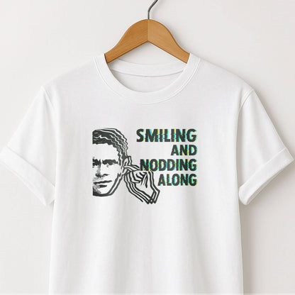 Smiling and Nodding Along - T-Shirt