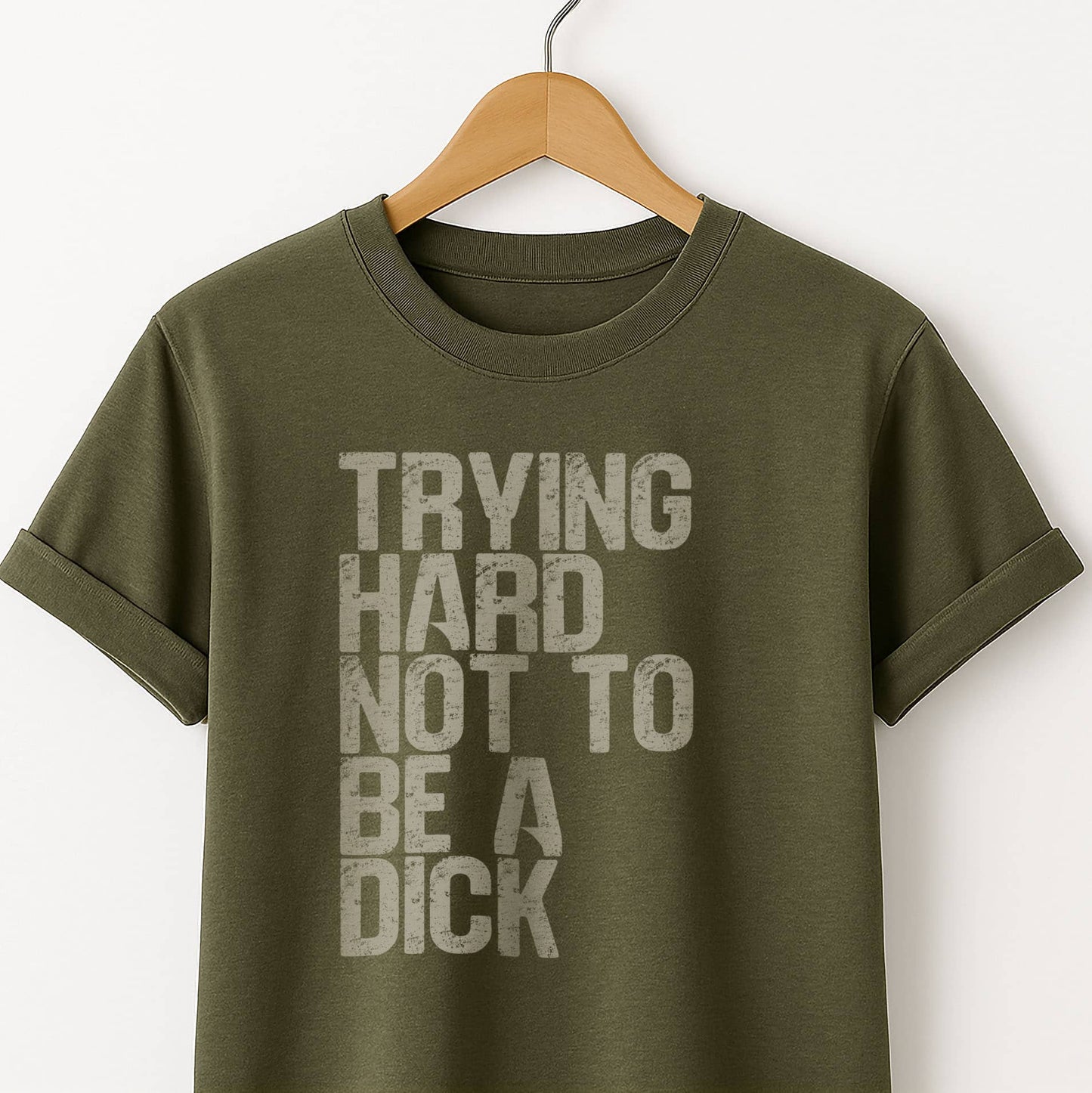 Trying Hard Not to Be a Dick  — Funny Sarcastic Tee
