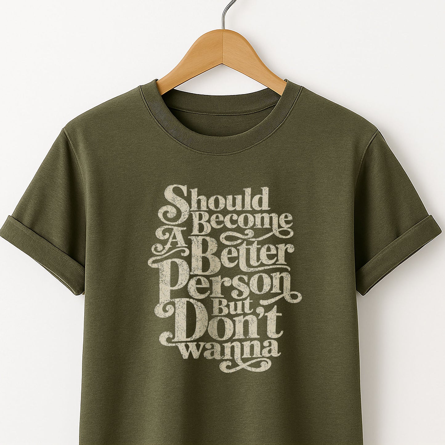 Should Become A Better Person But Don’t Wanna -  T-Shirt