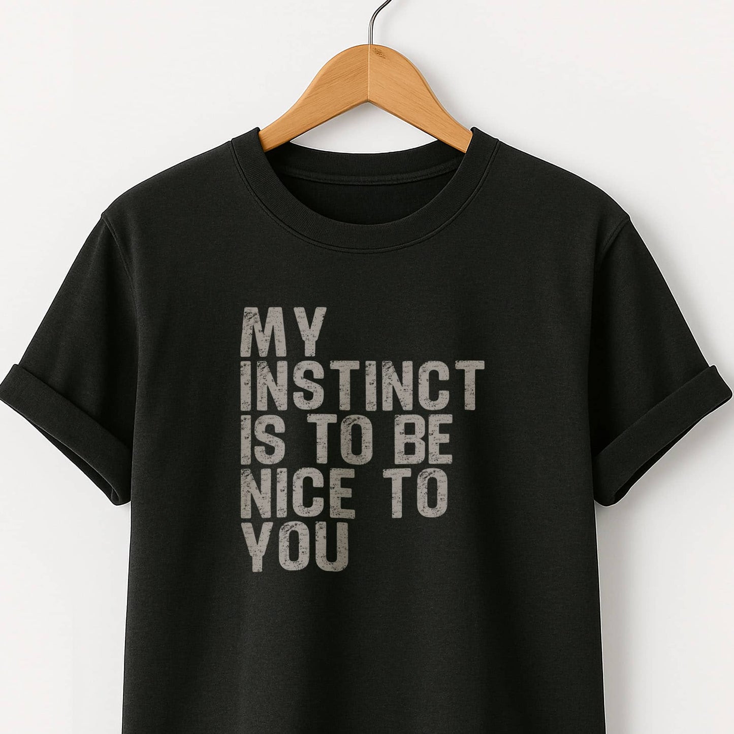 My Instinct is to be Nice to You - T-Shirt