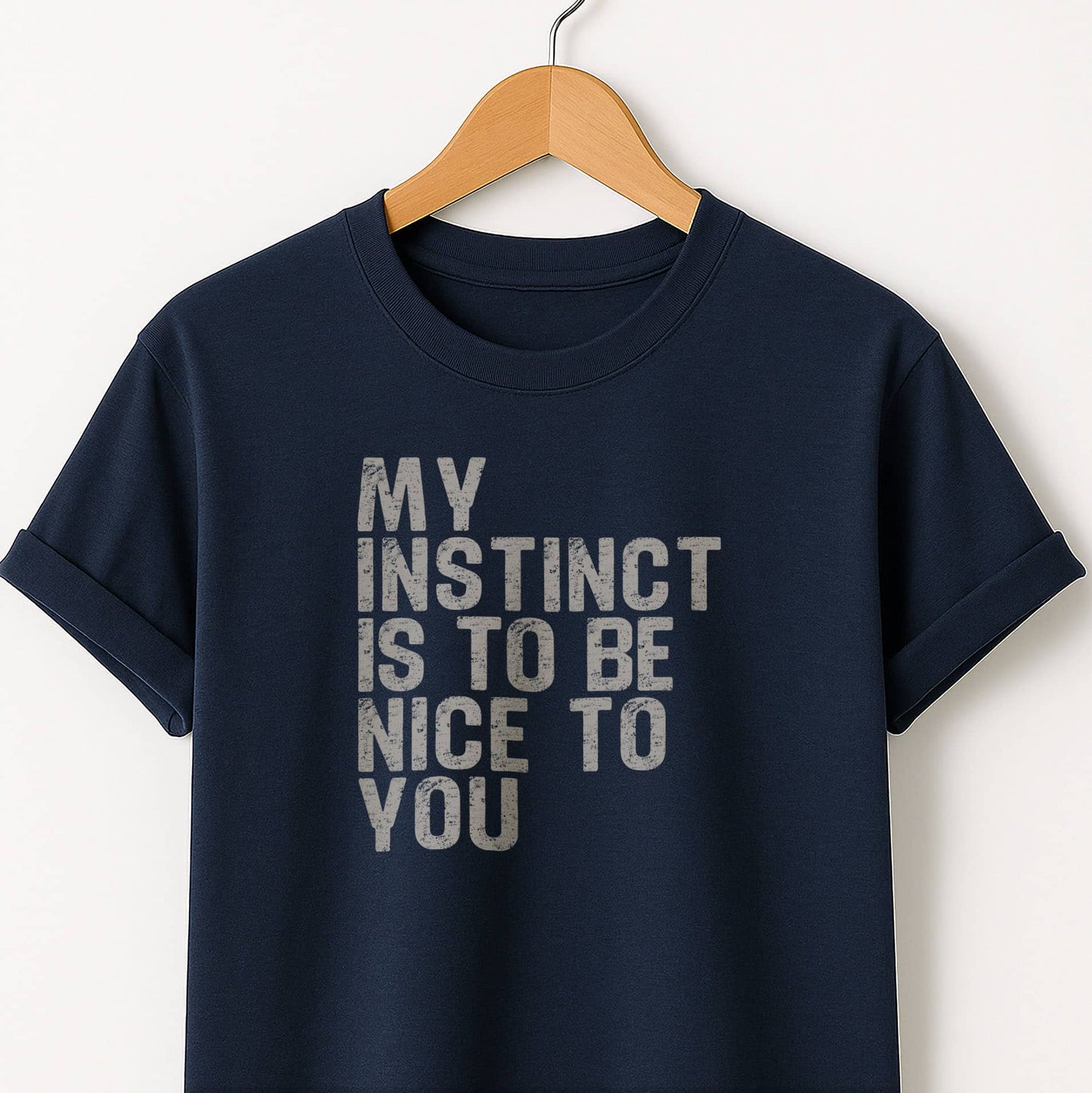 My Instinct is to be Nice to You - T-Shirt