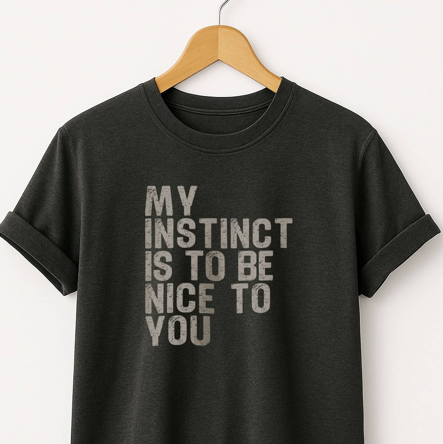 My Instinct is to be Nice to You - T-Shirt