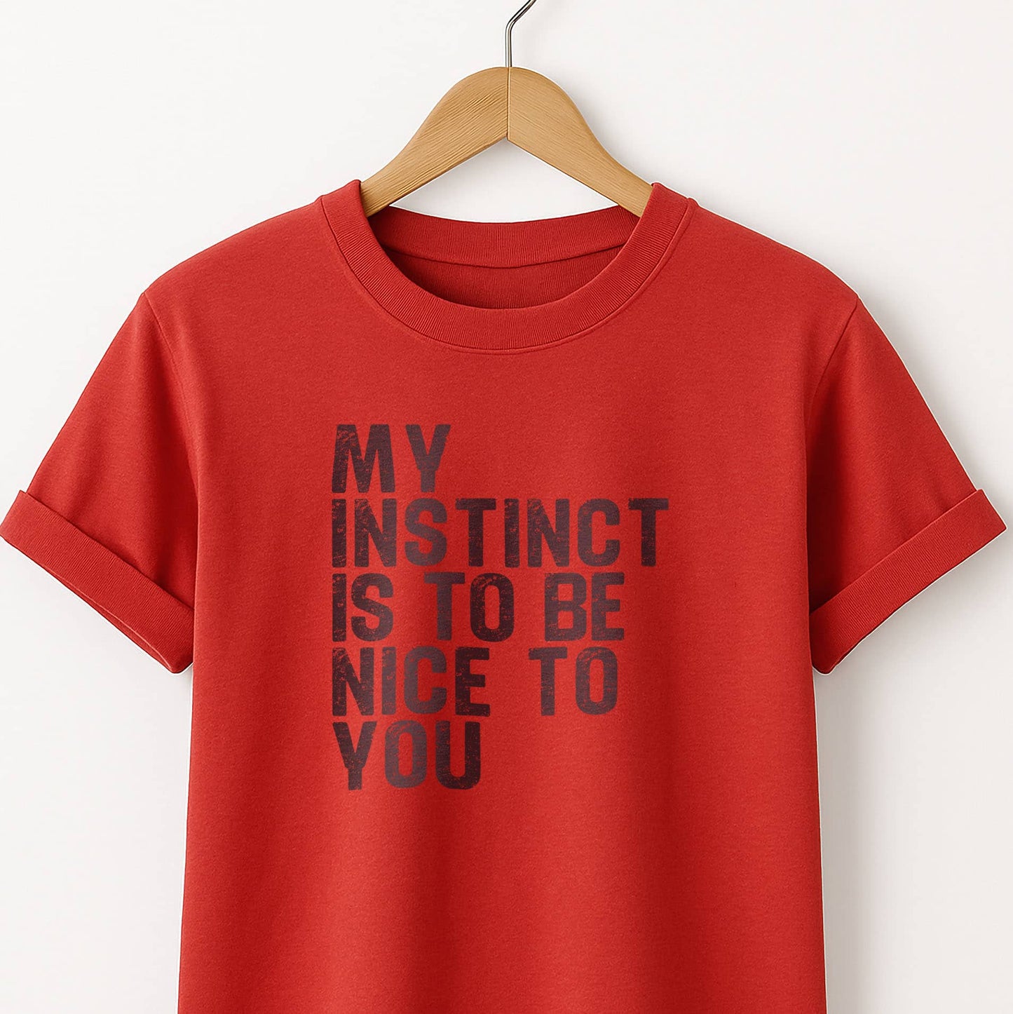 My Instinct is to be Nice to You - T-Shirt