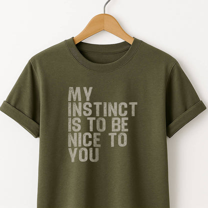 My Instinct is to be Nice to You - T-Shirt