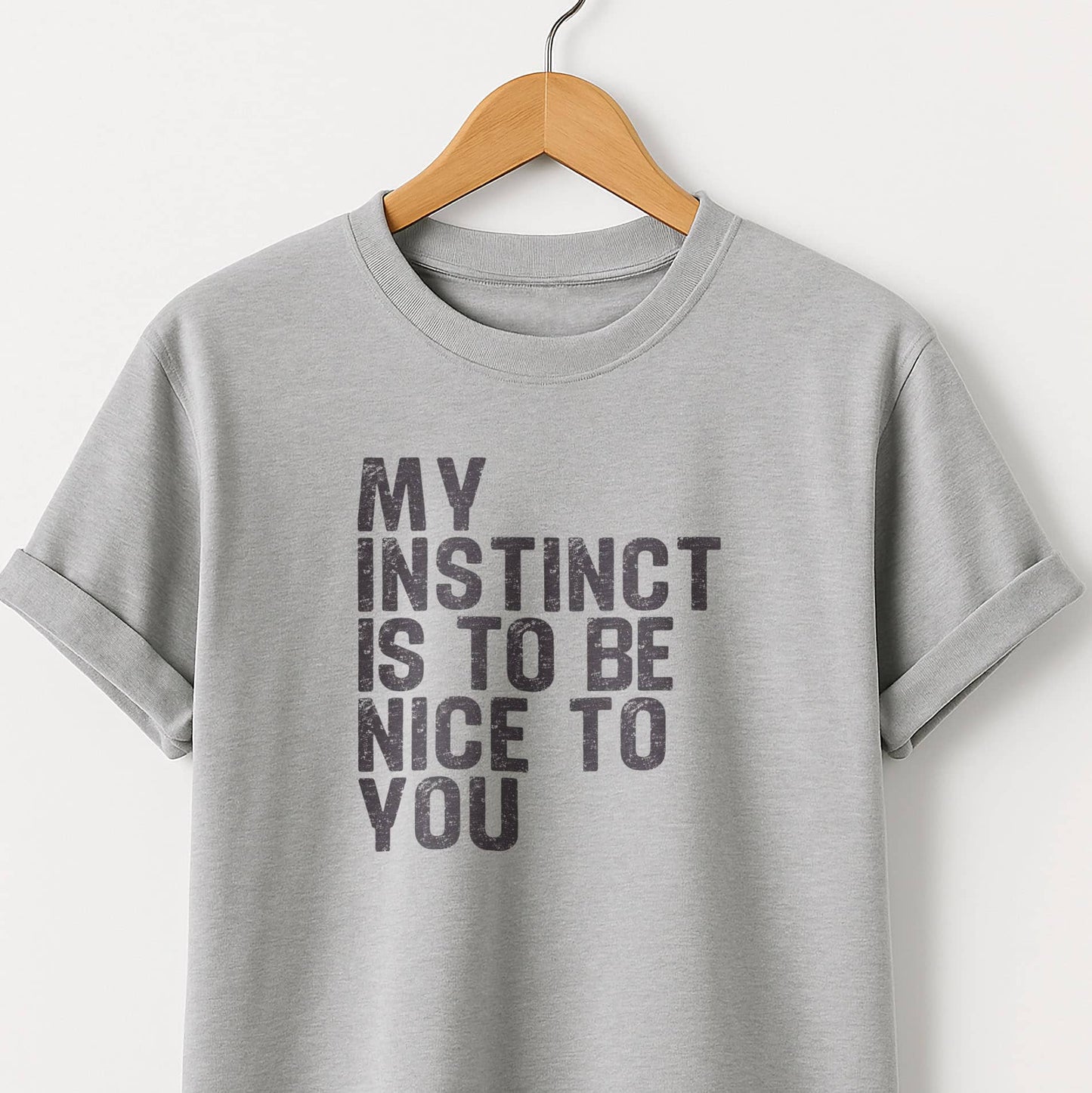 My Instinct is to be Nice to You - T-Shirt