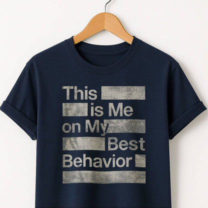 This is Me on My Best Behavior - T-Shirt