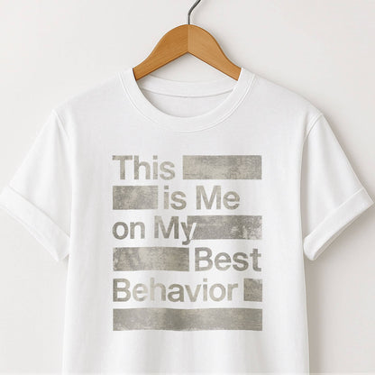 This is Me on My Best Behavior - T-Shirt