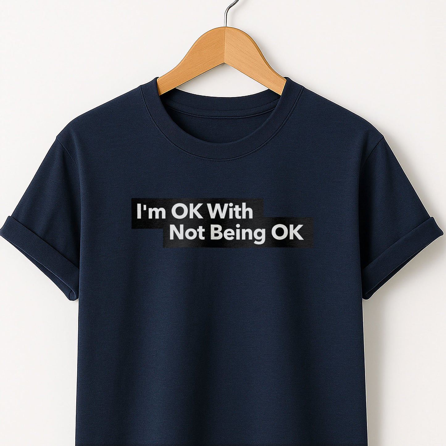 I'm Ok With Being Not Ok -T-Shirt