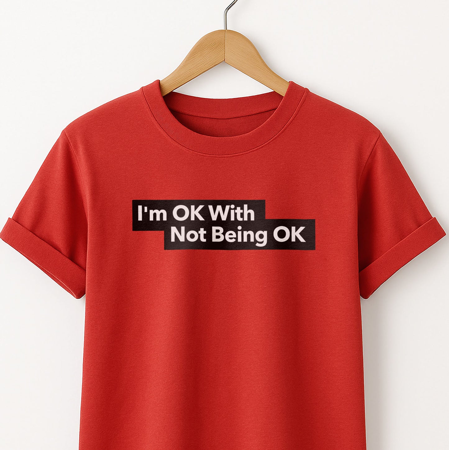 I'm Ok With Being Not Ok -T-Shirt