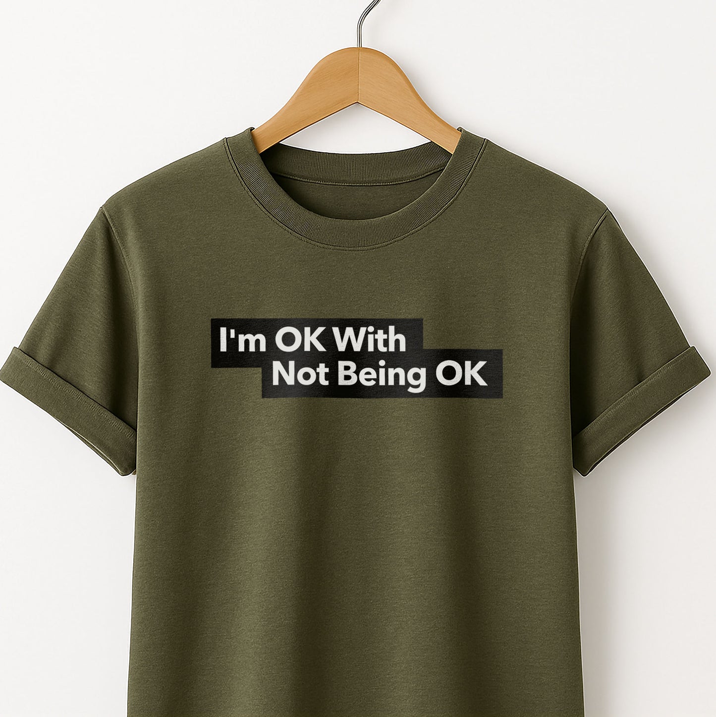 I'm Ok With Being Not Ok -T-Shirt