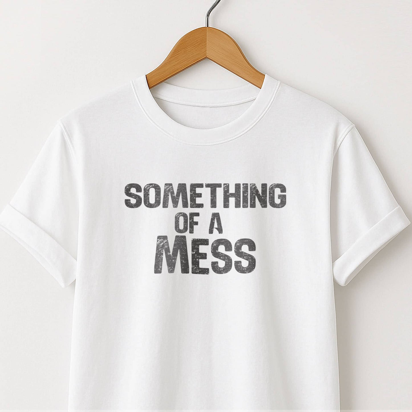 Something of a Mess T-Shirt — Casual Tee