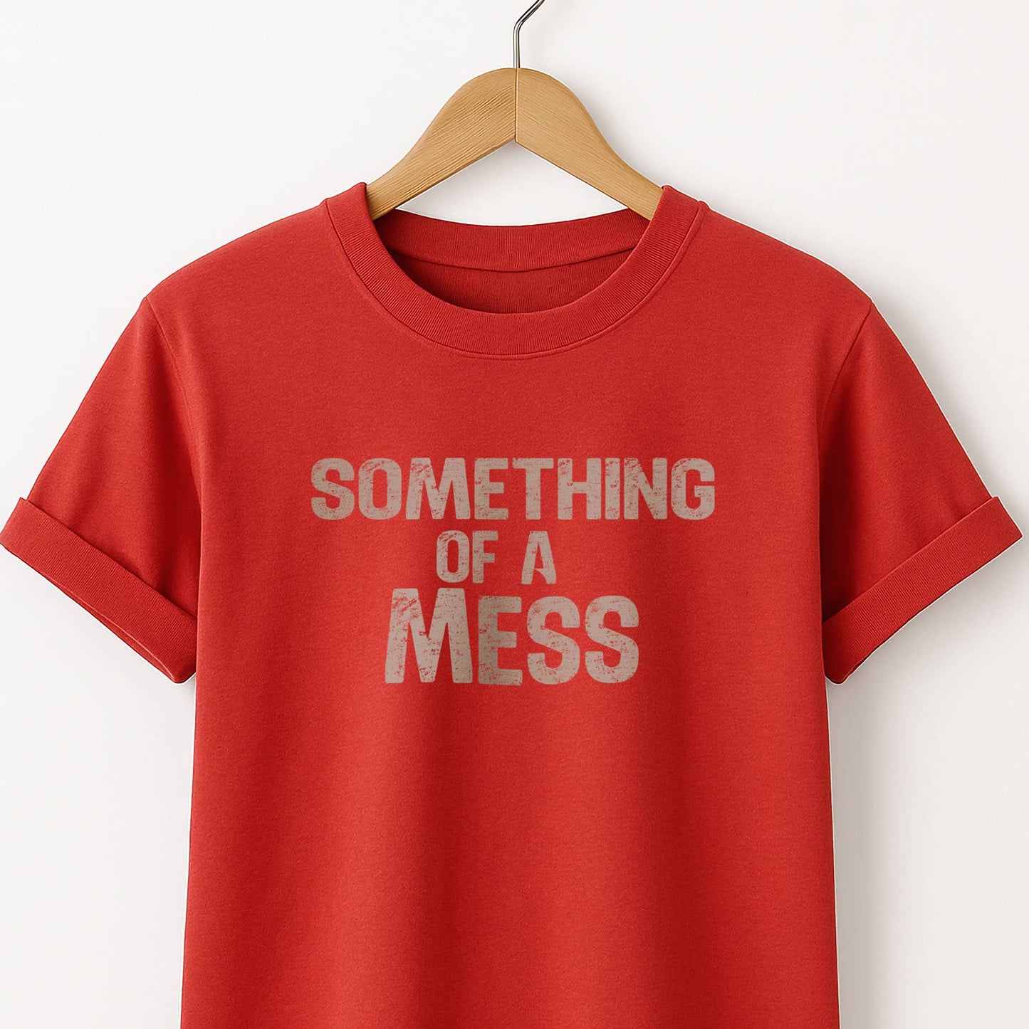 Something of a Mess T-Shirt — Casual Tee