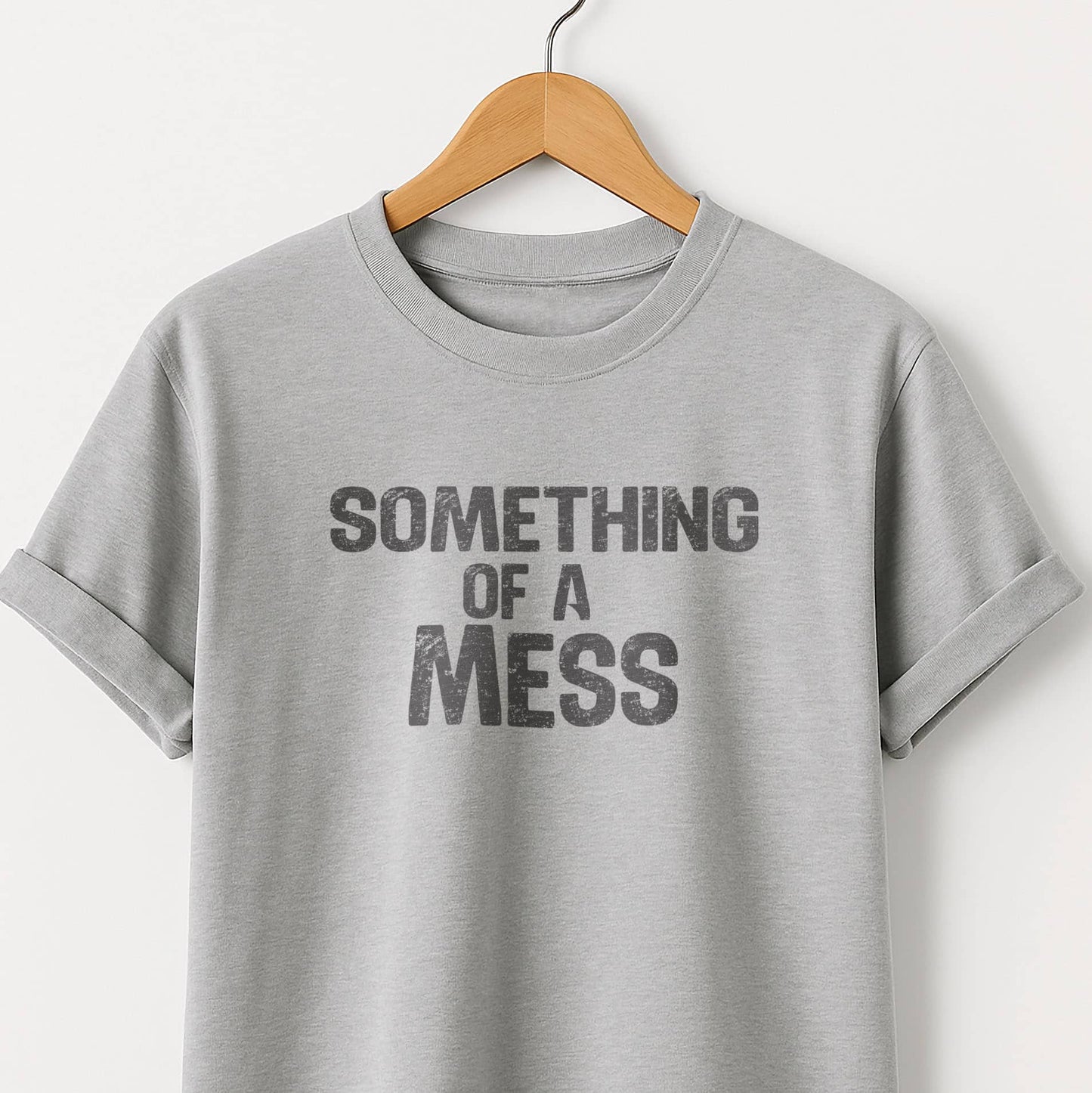 Something of a Mess T-Shirt — Casual Tee