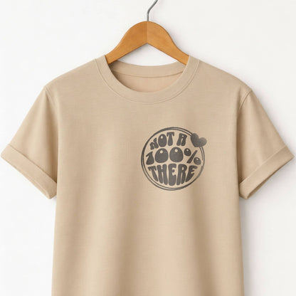 Not a 100% There - T-Shirt