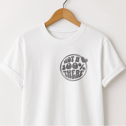 Not a 100% There - T-Shirt