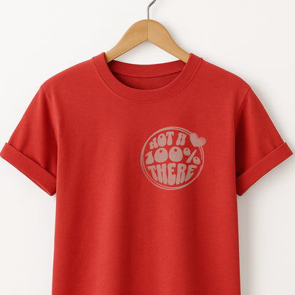 Not a 100% There - T-Shirt
