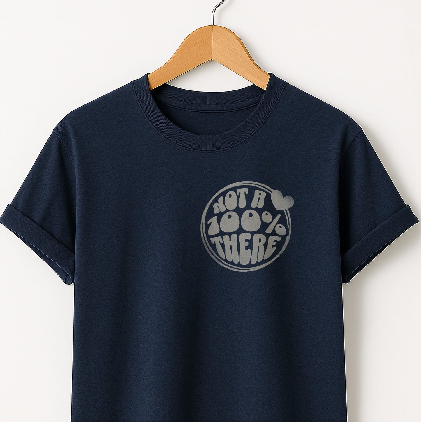 Not a 100% There - T-Shirt