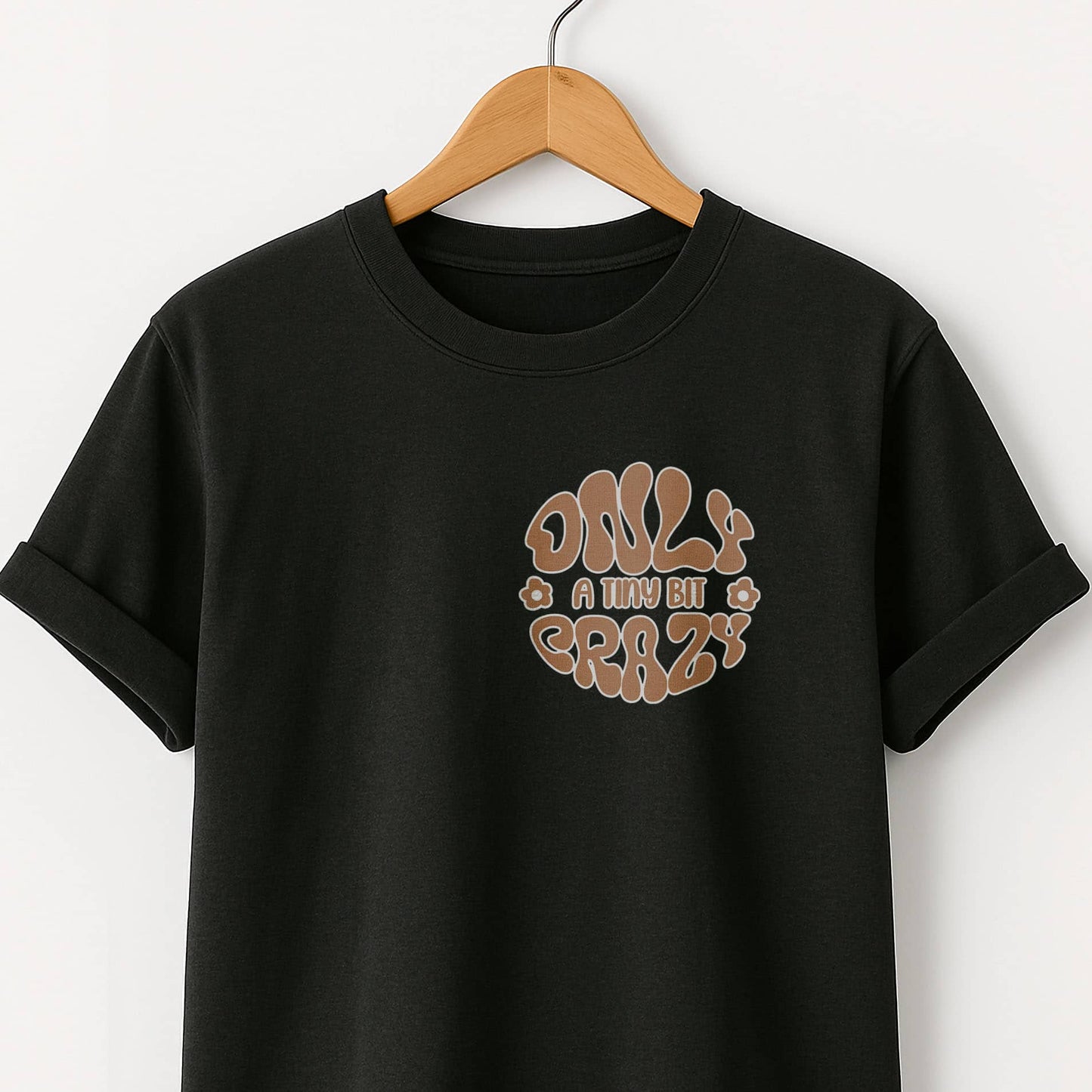 Only a Tiny Bit Crazy - T-Shirt