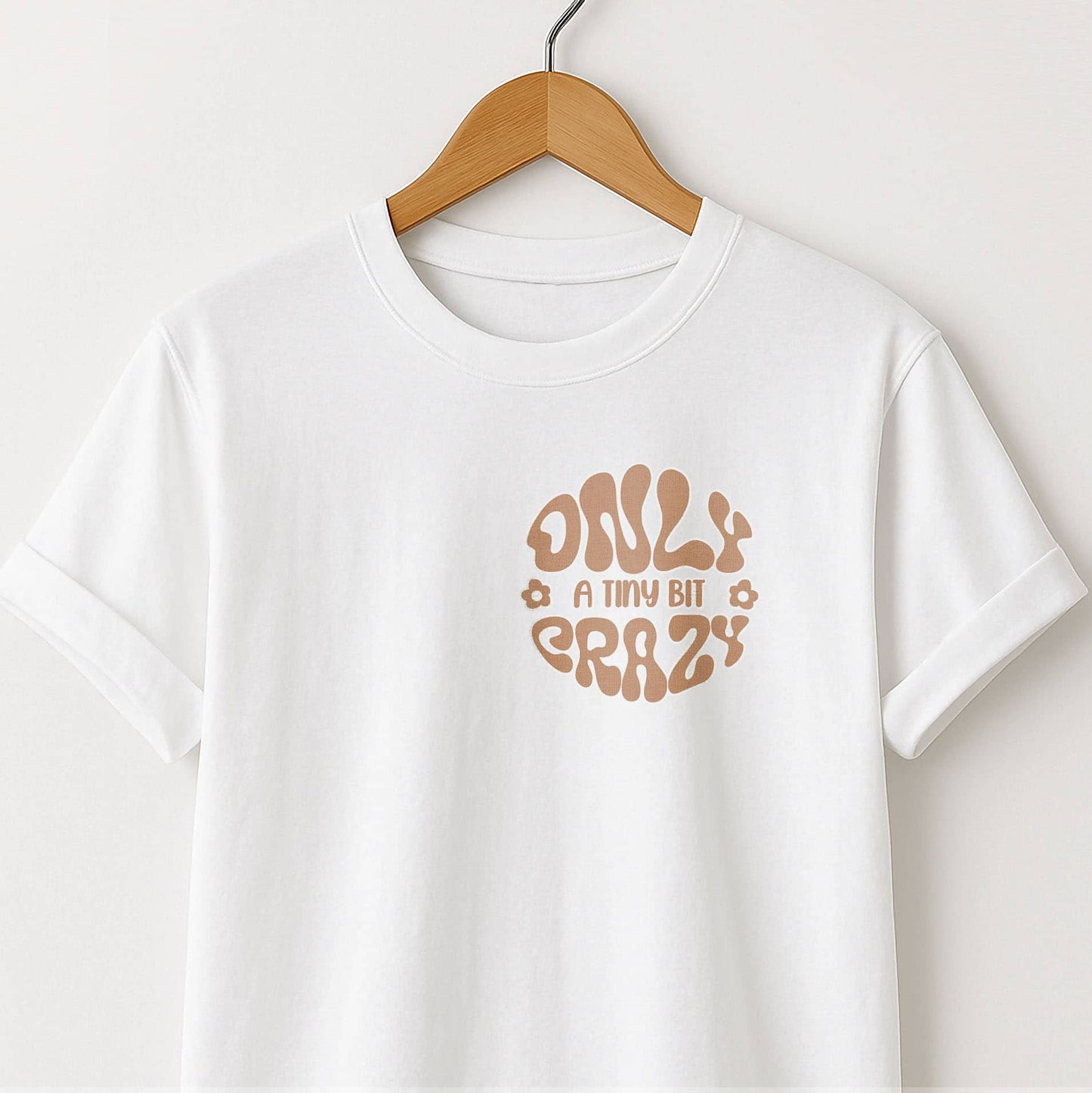 Only a Tiny Bit Crazy - T-Shirt