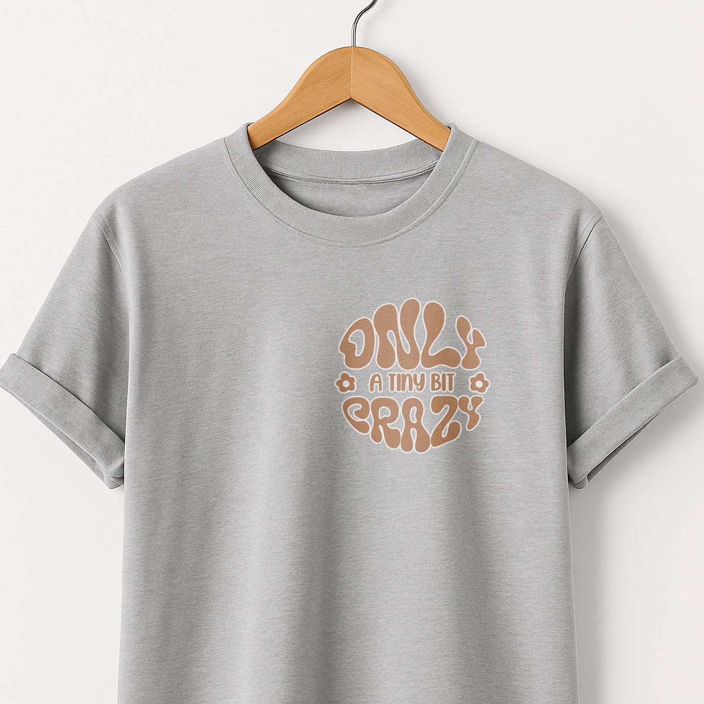 Only a Tiny Bit Crazy - T-Shirt