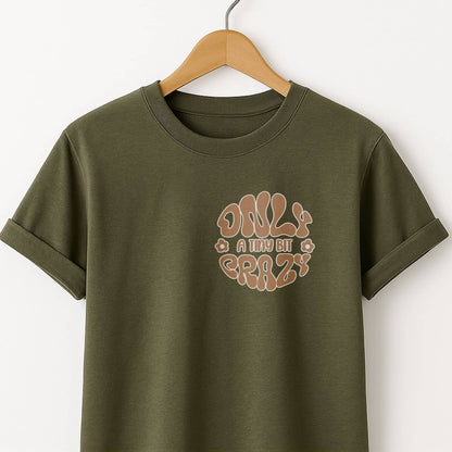 Only a Tiny Bit Crazy - T-Shirt