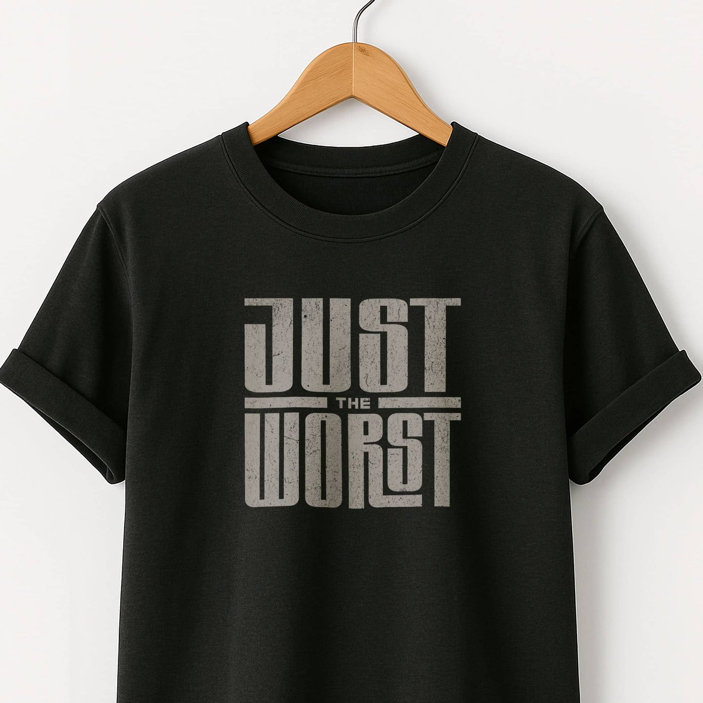 Just the Worst Graphic Tee — Funny Sarcastic Statement T-Shirt