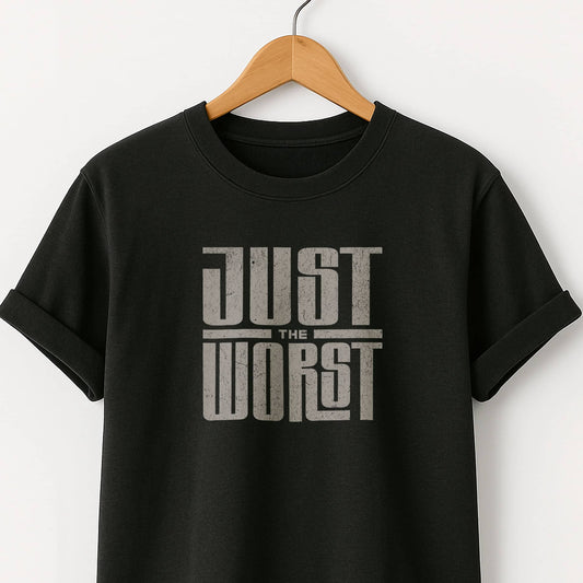 Just the Worst Graphic Tee — Funny Sarcastic Statement T-Shirt