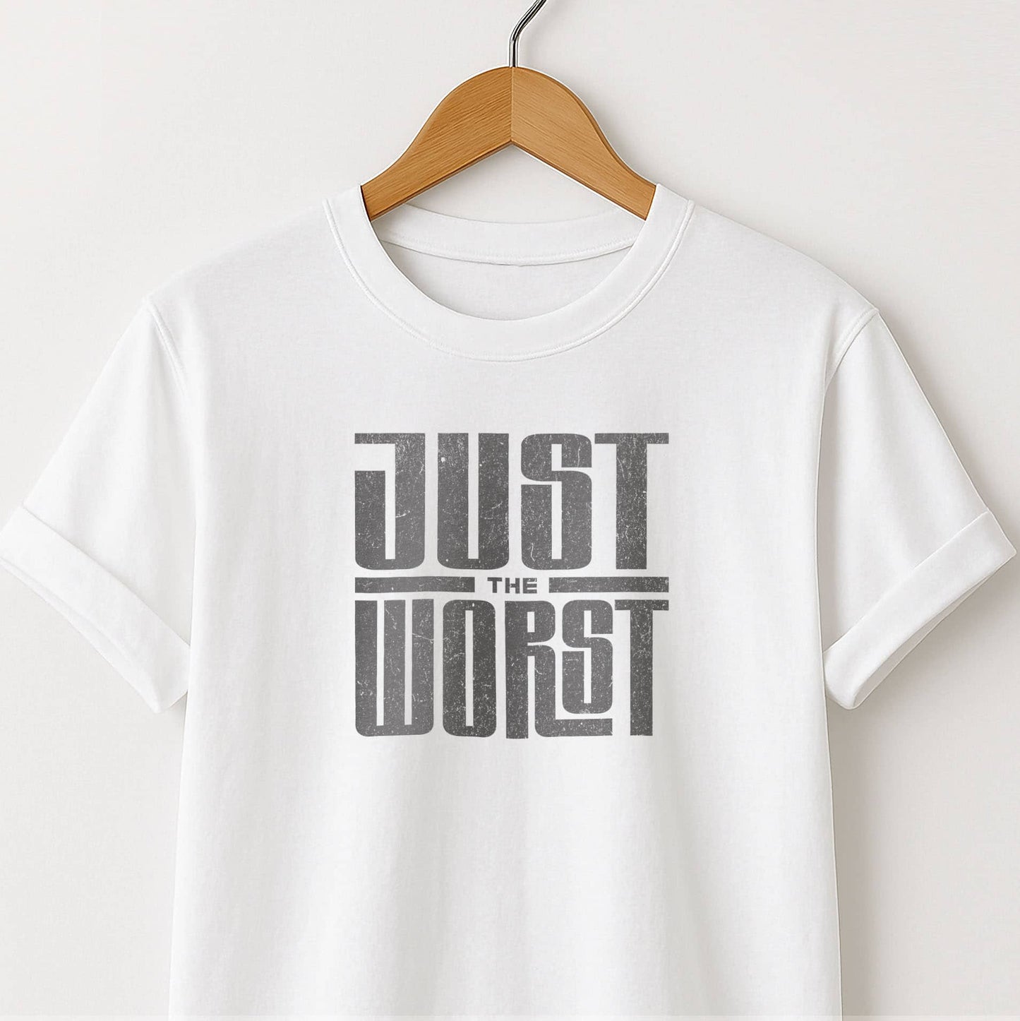 Just the Worst Graphic Tee — Funny Sarcastic Statement T-Shirt