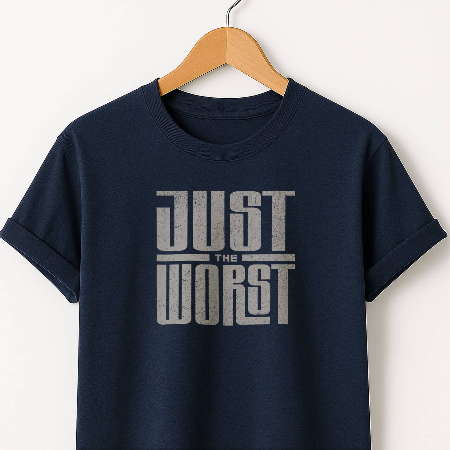 Just the Worst Graphic Tee — Funny Sarcastic Statement T-Shirt