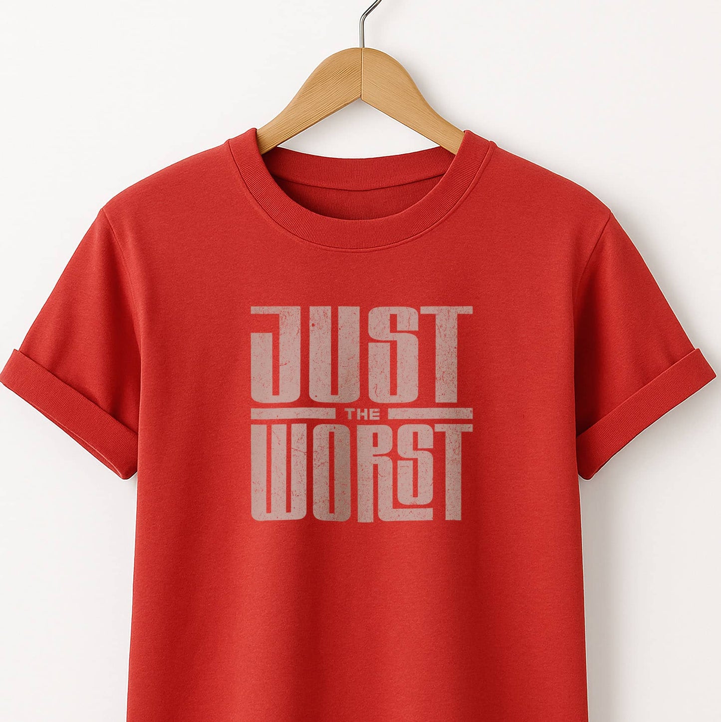 Just the Worst Graphic Tee — Funny Sarcastic Statement T-Shirt