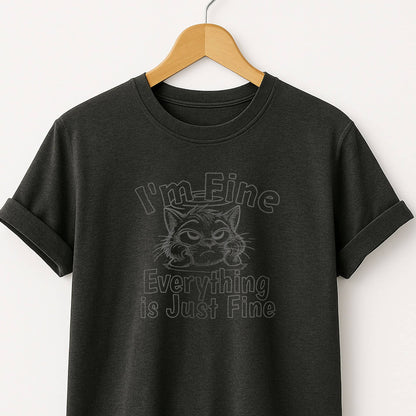Fine Everything is Fine - T-Shirt