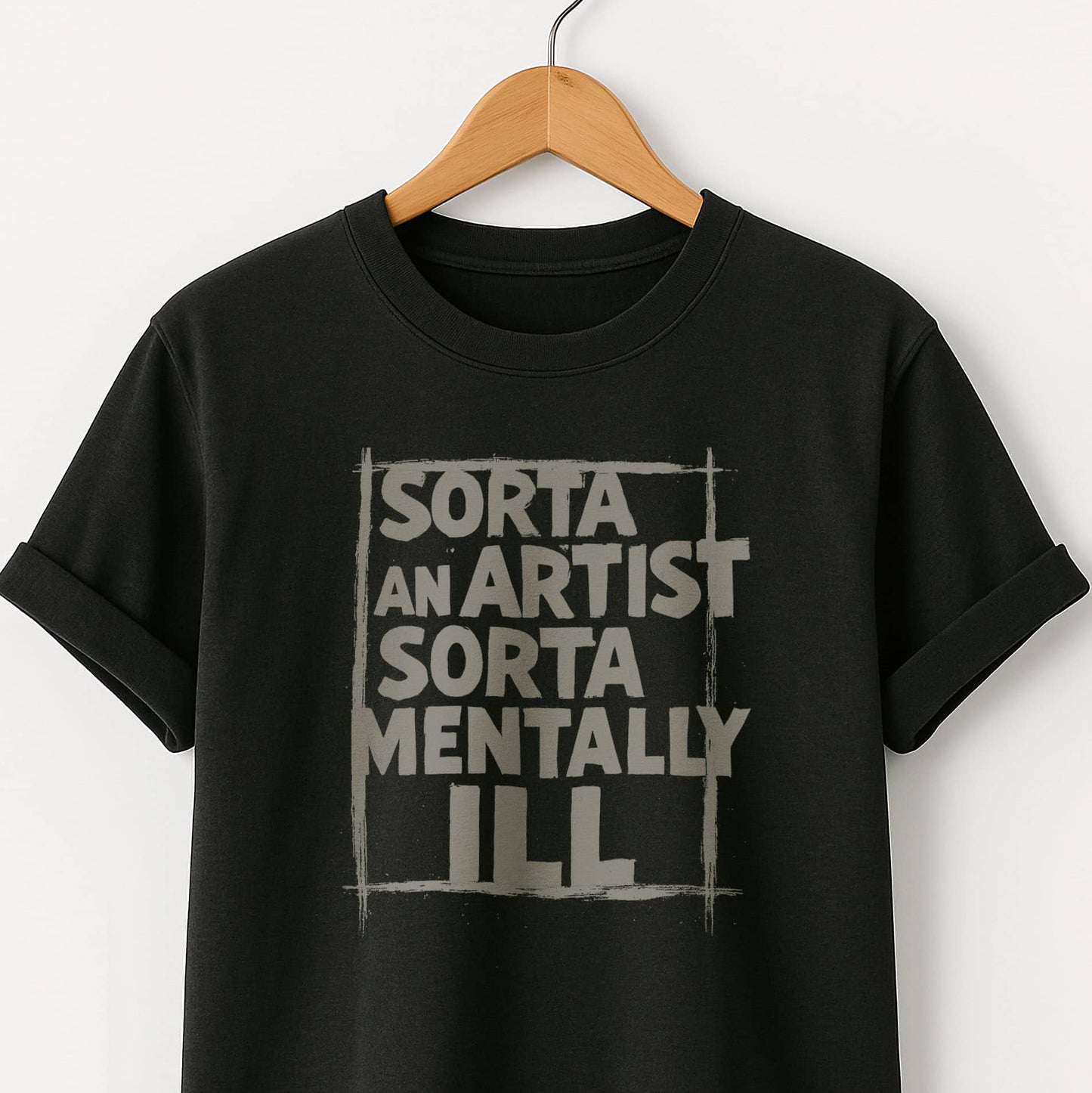 Sorta an Artist Sorta Mentally ILL - T-Shirt
