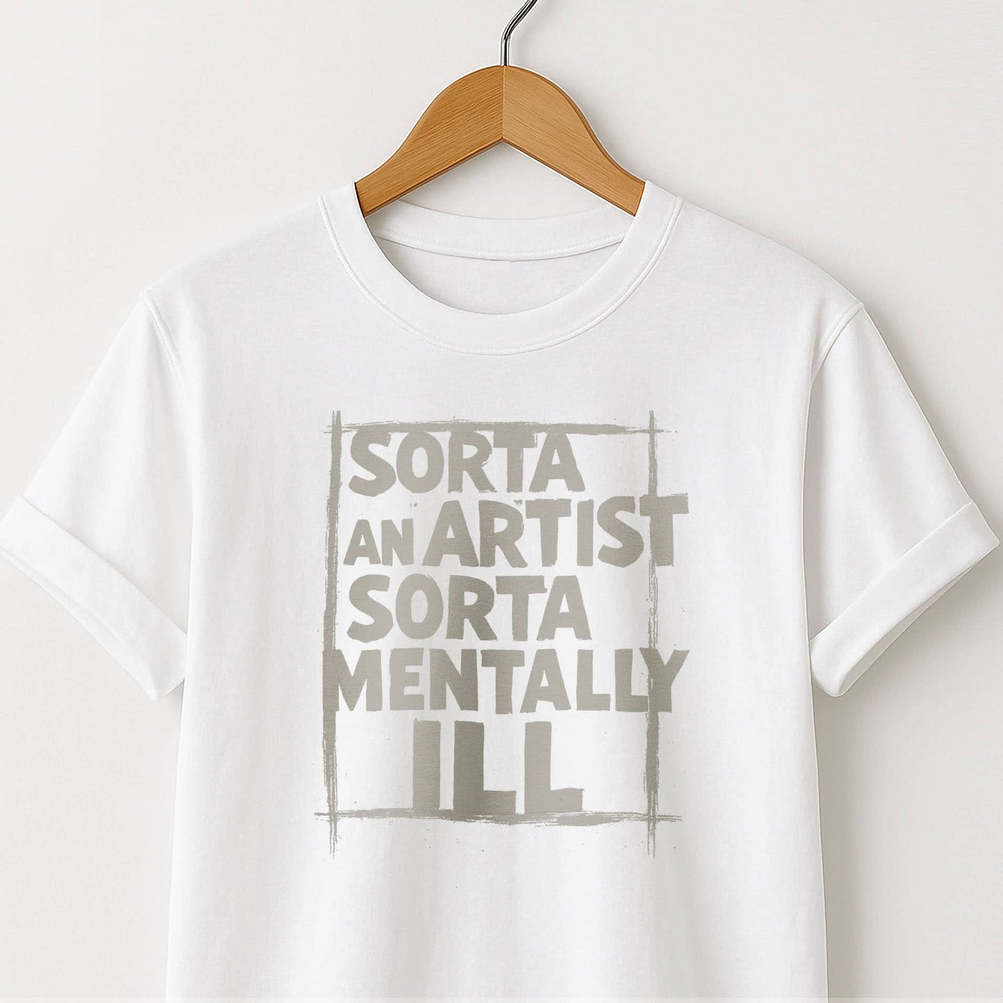 Sorta an Artist Sorta Mentally ILL - T-Shirt