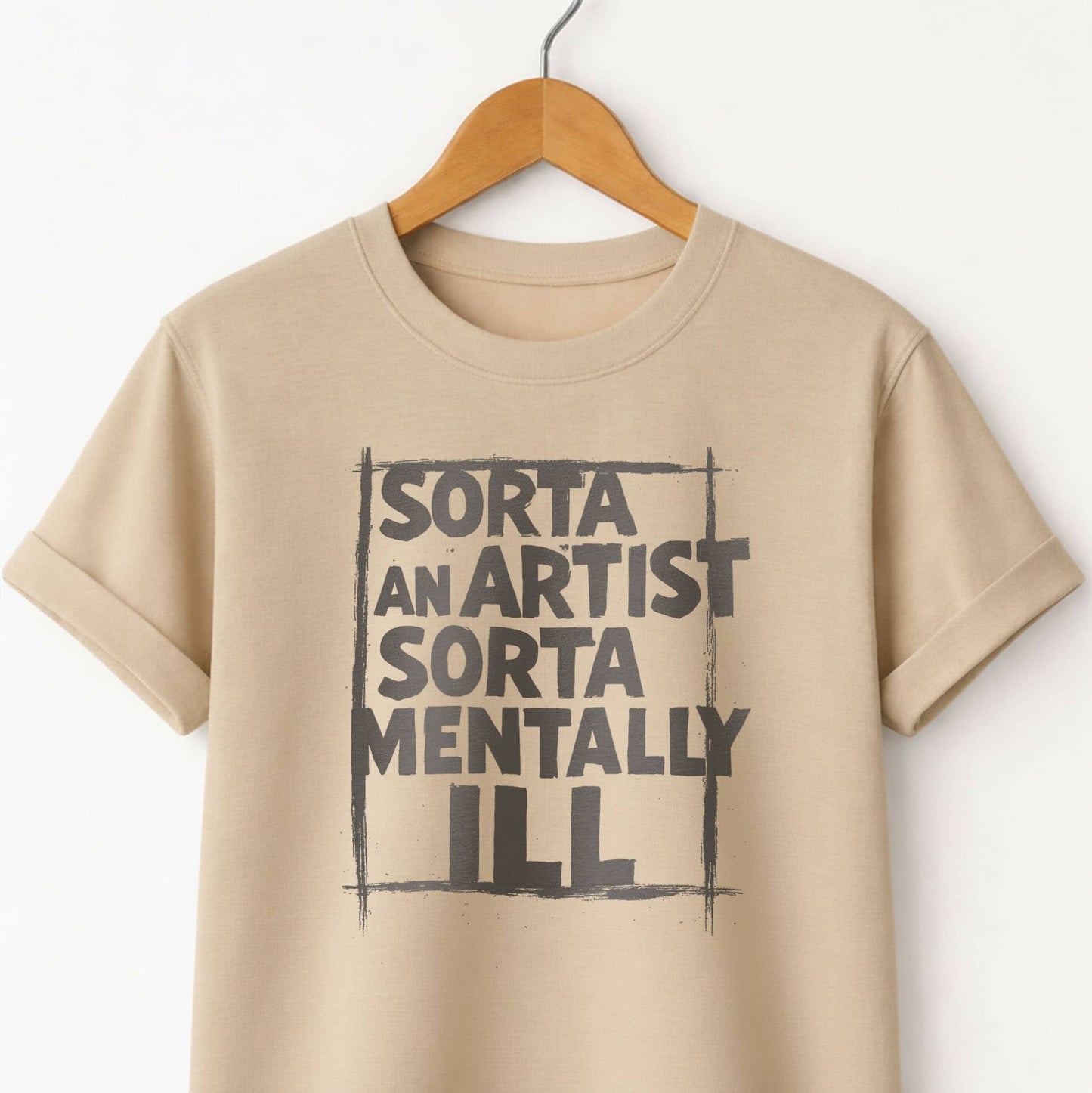 Sorta an Artist Sorta Mentally ILL - T-Shirt