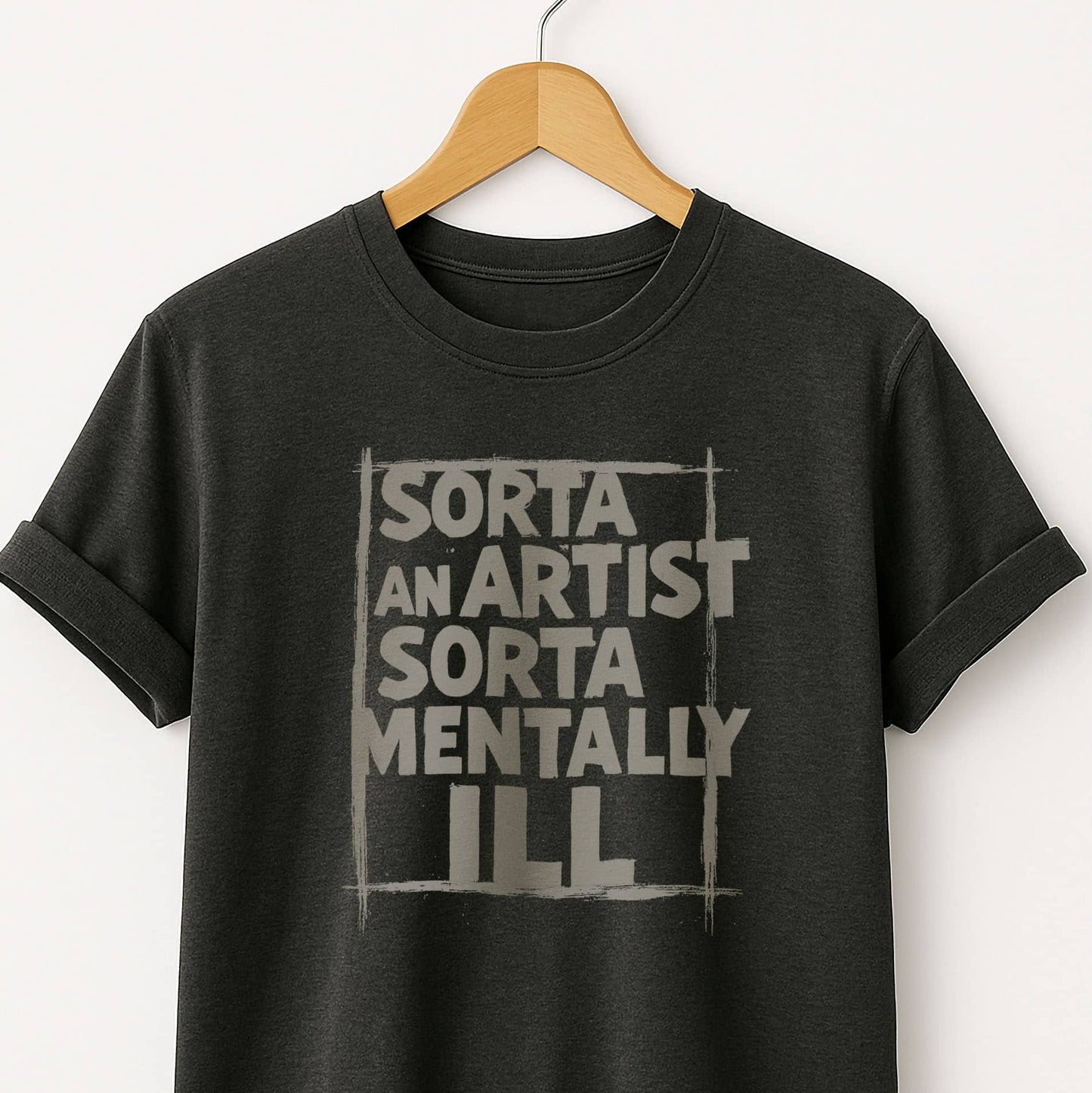 Sorta an Artist Sorta Mentally ILL - T-Shirt