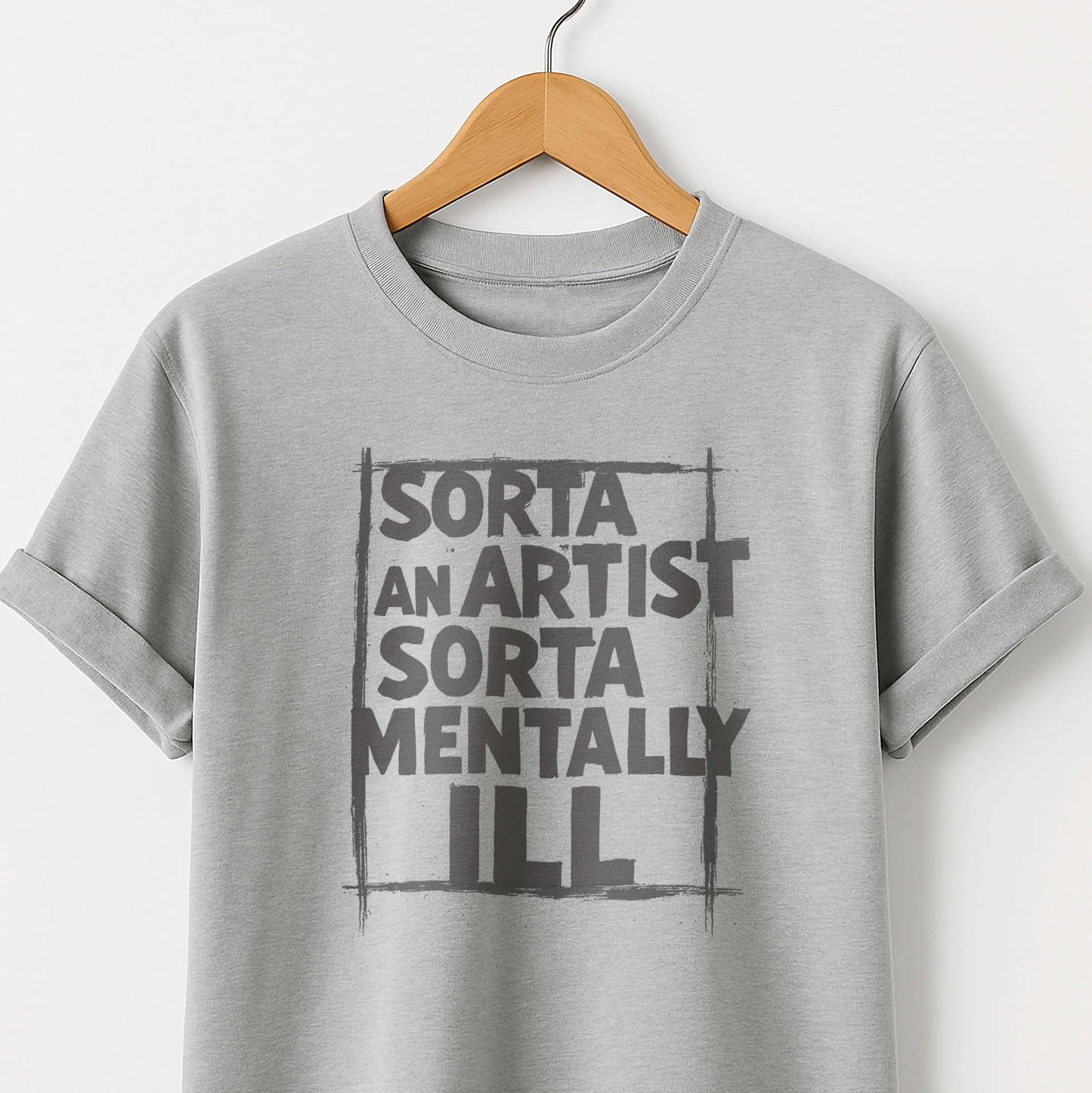 Sorta an Artist Sorta Mentally ILL - T-Shirt