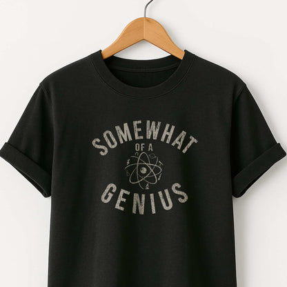 Somewhat of a Genius T-Shirt — Funny Clever Quote Tee