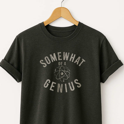 Somewhat of a Genius T-Shirt — Funny Clever Quote Tee