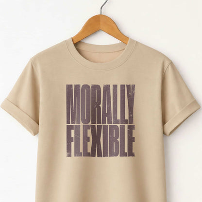 Morally Flexible T-Shirt — Sarcastic Statement Tee