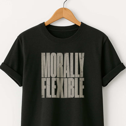 Morally Flexible T-Shirt — Sarcastic Statement Tee