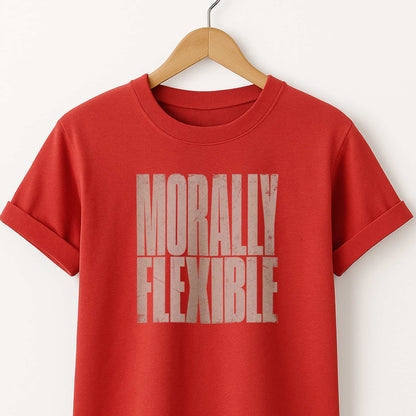 Morally Flexible T-Shirt — Sarcastic Statement Tee