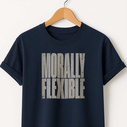 Morally Flexible T-Shirt — Sarcastic Statement Tee