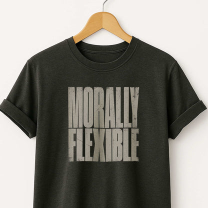Morally Flexible T-Shirt — Sarcastic Statement Tee