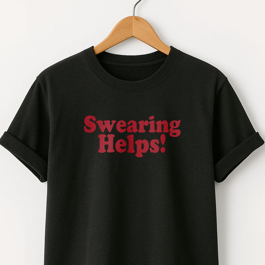 Swearing Helps! T‑Shirt — Funny Sarcastic Quote Tee