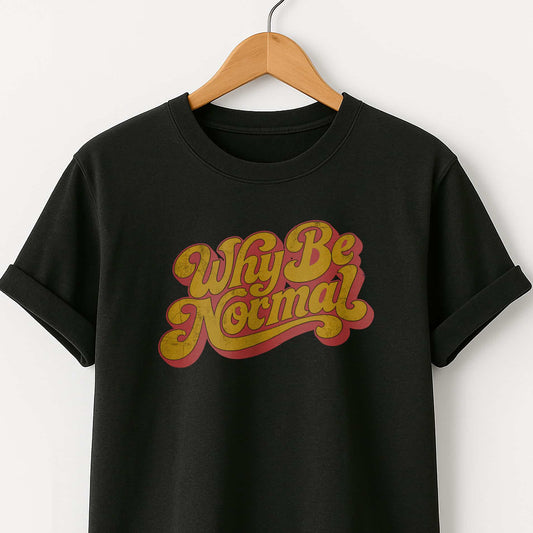 Why Be Normal Retro Graphic T-Shirt