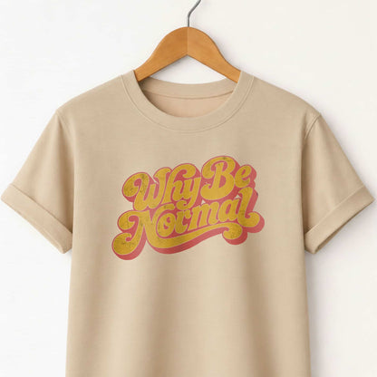 Why Be Normal Retro Graphic T-Shirt