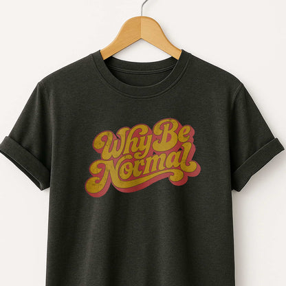 Why Be Normal Retro Graphic T-Shirt