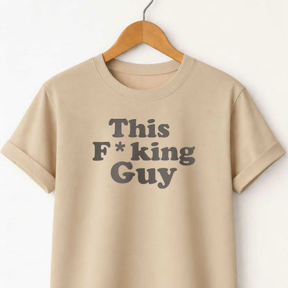 This F**king Guy T-Shirt — Sarcastic Statement Tee