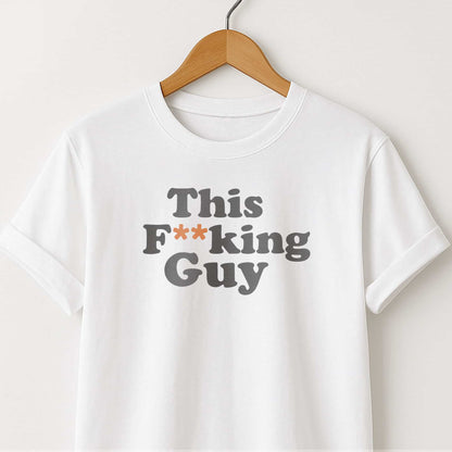 This F**king Guy T-Shirt — Sarcastic Statement Tee