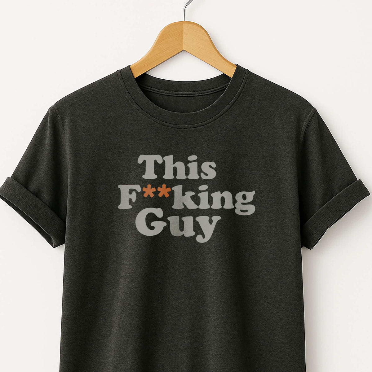 This F**king Guy T-Shirt — Sarcastic Statement Tee